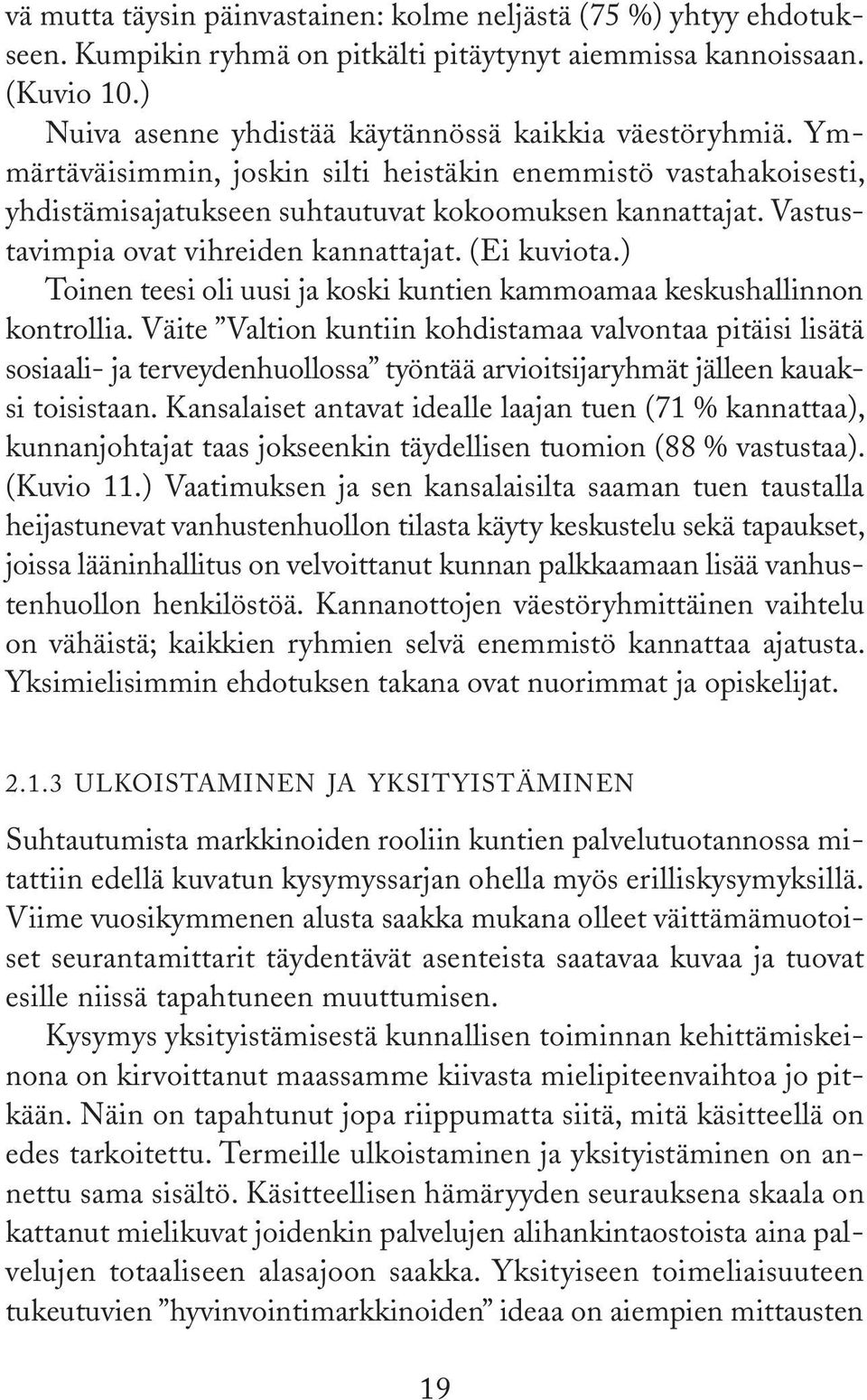 ) Toinen teesi oli uusi ja koski kuntien kammoamaa keskushallinnon kontrollia.