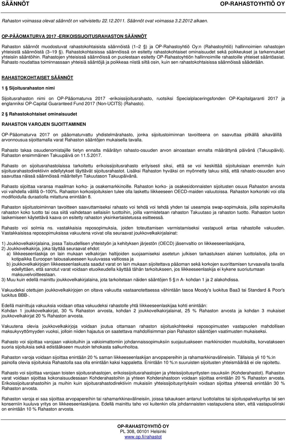 säännöistä (3 19 ). Rahastokohtaisissa säännöissä on esitetty rahastokohtaiset ominaisuudet sekä poikkeukset ja tarkennukset yhteisiin sääntöihin.