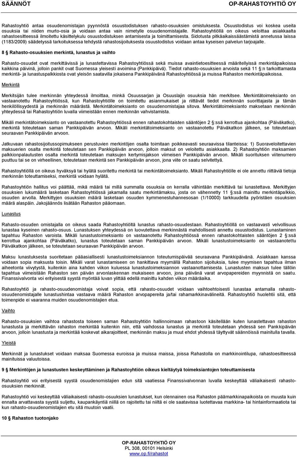 Rahastoyhtiöllä on oikeus veloittaa asiakkaalta rahastoesitteessä ilmoitettu käsittelykulu osuustodistuksen antamisesta ja toimittamisesta.