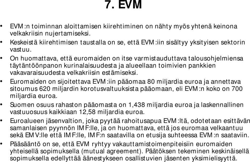 Euromaiden on sijoitettava EVM:iin pääomaa 80 miljardia euroa ja annettava sitoumus 620 miljardin korotusvaltuuksista pääomaan, eli EVM:n koko on 700 miljardia euroa.