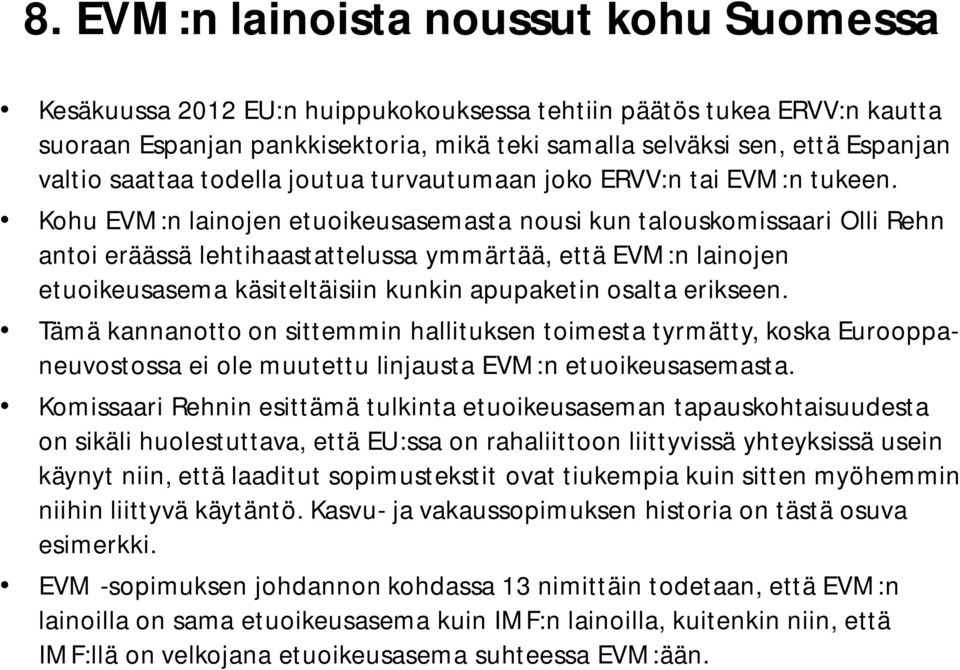 Kohu EVM:n lainojen etuoikeusasemasta nousi kun talouskomissaari Olli Rehn antoi eräässä lehtihaastattelussa ymmärtää, että EVM:n lainojen etuoikeusasema käsiteltäisiin kunkin apupaketin osalta