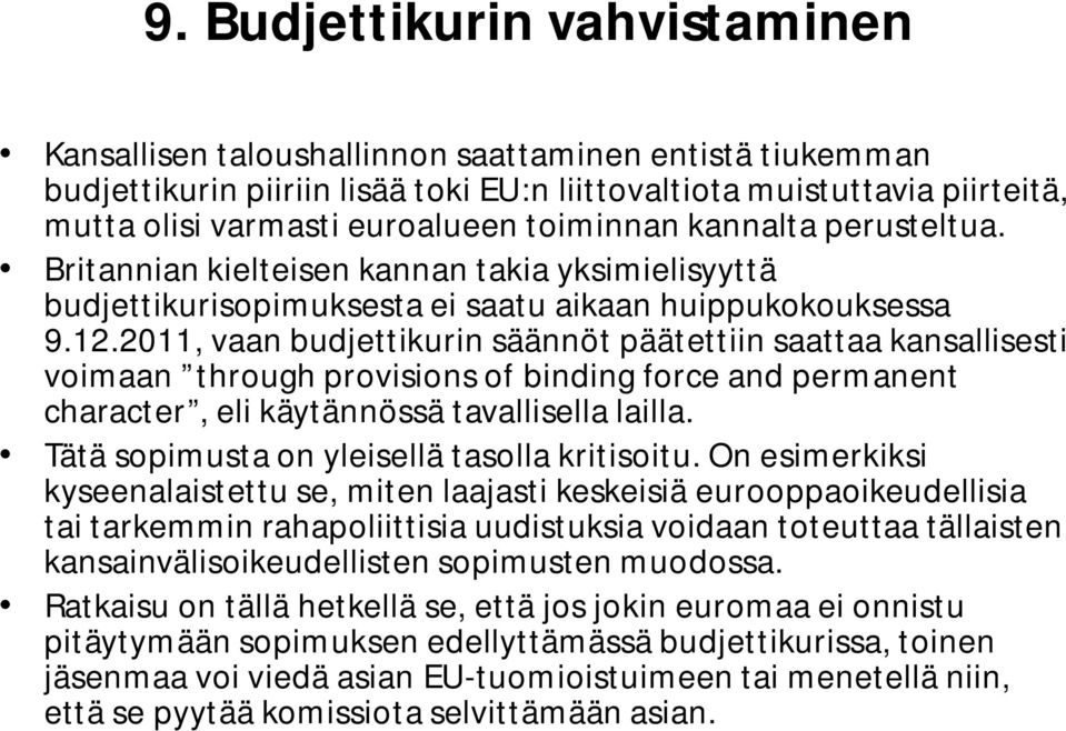 2011, vaan budjettikurin säännöt päätettiin saattaa kansallisesti voimaan through provisions of binding force and permanent character, eli käytännössä tavallisella lailla.