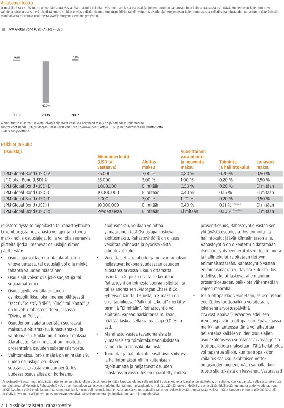 Lisätietoja tiettyjen osuuslajien tuotosta saa paikalliselta edustajalta, Rahaston rekisteröidystä toimipaikasta tai verkko-osoitteesta www.jpmorganassetmanagement.lu.