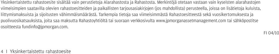 perusteella, joissa on lisätietoja kuluista, liittymismaksuista ja sijoitusten vähimmäismäärästä.