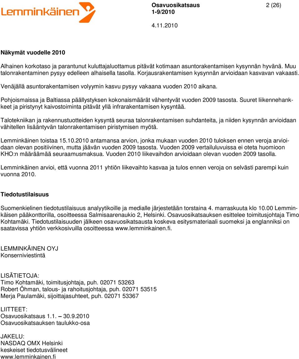 Pohjoismaissa ja Baltiassa päällystyksen kokonaismäärät vähentyvät vuoden 2009 tasosta. Suuret liikennehankkeet ja piristynyt kaivostoiminta pitävät yllä infrarakentamisen kysyntää.