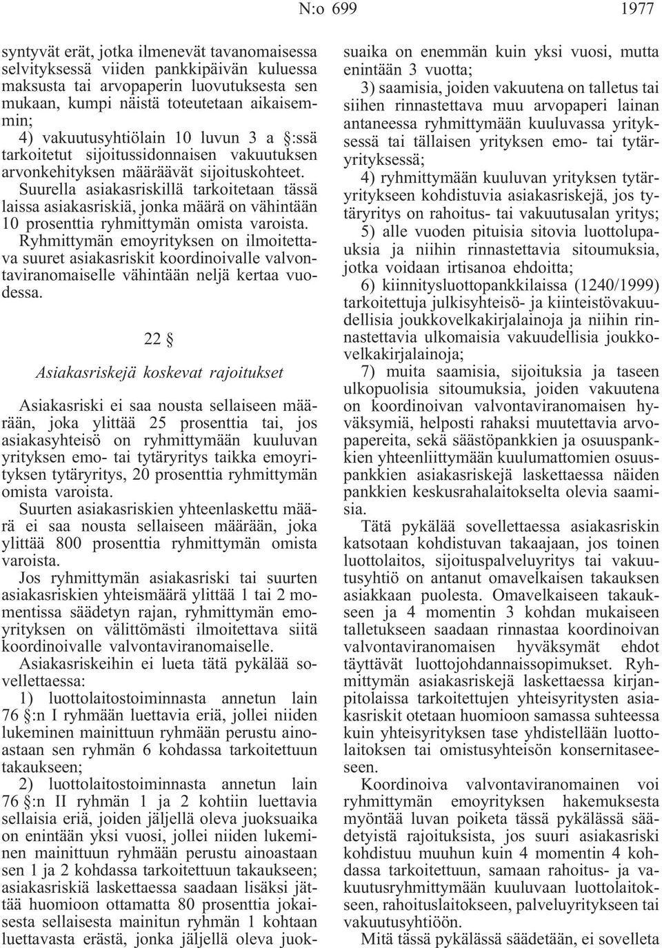 Suurella asiakasriskillä tarkoitetaan tässä laissa asiakasriskiä, jonka määrä on vähintään 10 prosenttia ryhmittymän omista varoista.