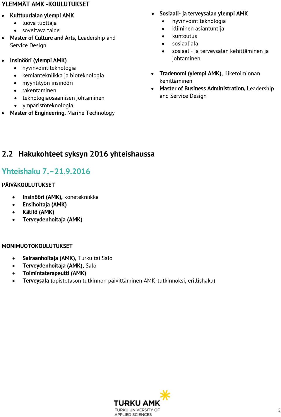 hyvinvointiteknologia kliininen asiantuntija kuntoutus sosiaaliala sosiaali- ja terveysalan kehittäminen ja johtaminen Tradenomi (ylempi AMK), liiketoiminnan kehittäminen Master of Business