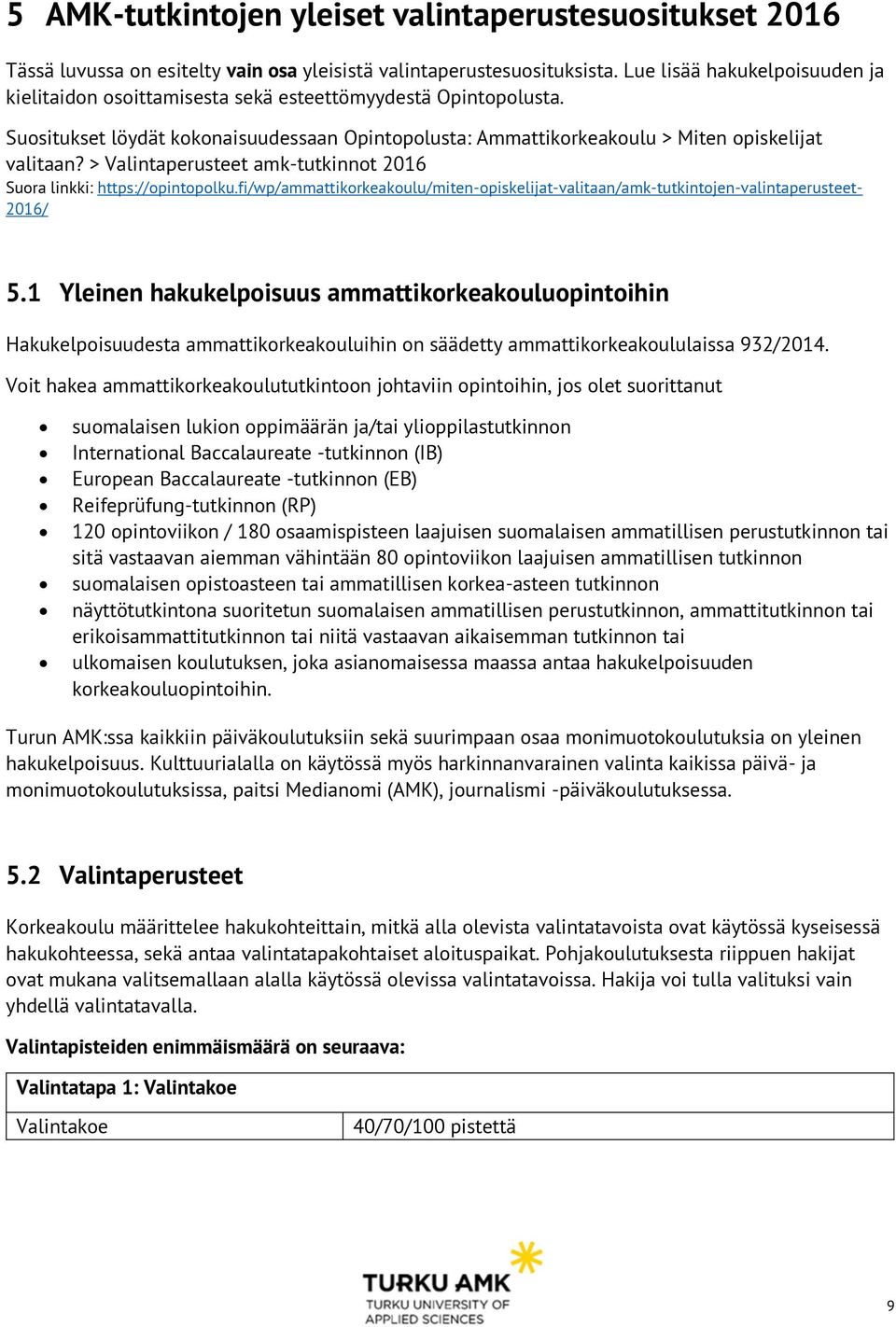 > Valintaperusteet amk-tutkinnot 2016 Suora linkki: https://opintopolku.fi/wp/ammattikorkeakoulu/miten-opiskelijat-valitaan/amk-tutkintojen-valintaperusteet- 2016/ 5.