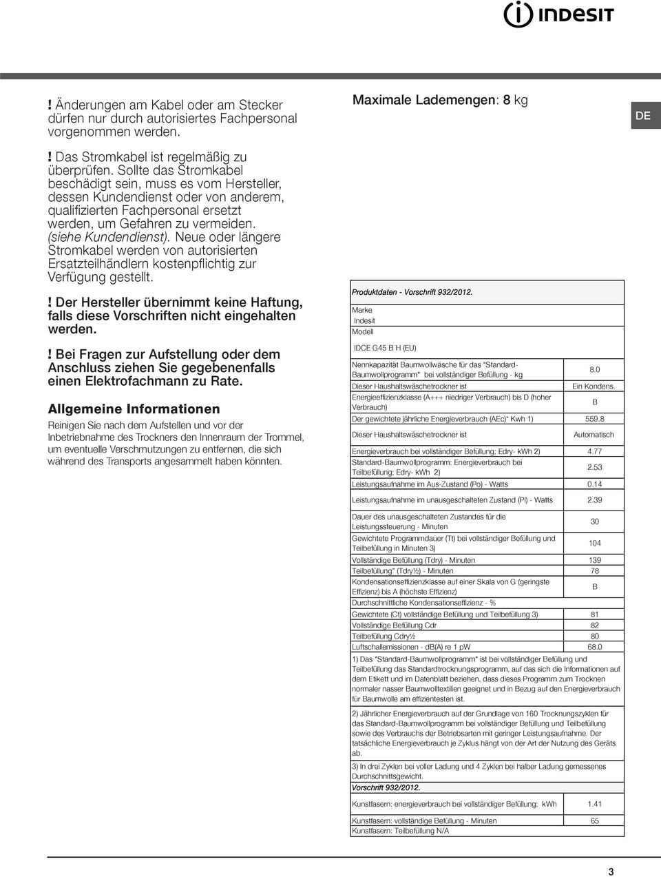 Neue oder längere Stromkabel werden von autorisierten Ersatzteilhändlern kostenpflichtig zur Verfügung gestellt.