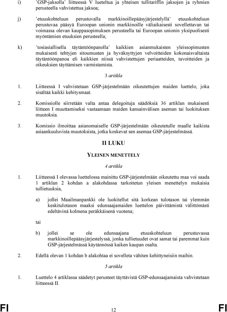 tosiasiallisella täytäntöönpanolla kaikkien asianmukaisten yleissopimusten mukaisesti tehtyjen sitoumusten ja hyväksyttyjen velvoitteiden kokonaisvaltaista täytäntöönpanoa eli kaikkien niissä