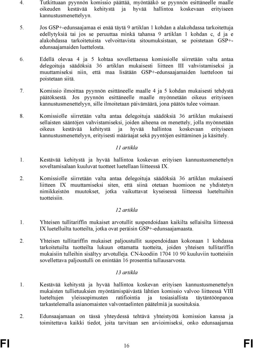 velvoittavista sitoumuksistaan, se poistetaan GP+edunsaajamaiden luettelosta. 6.