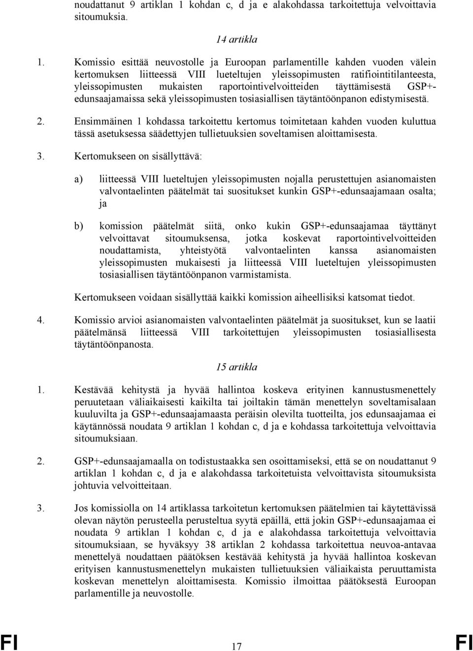 raportointivelvoitteiden täyttämisestä GP+edunsaajamaissa sekä yleissopimusten tosiasiallisen täytäntöönpanon edistymisestä. 2.