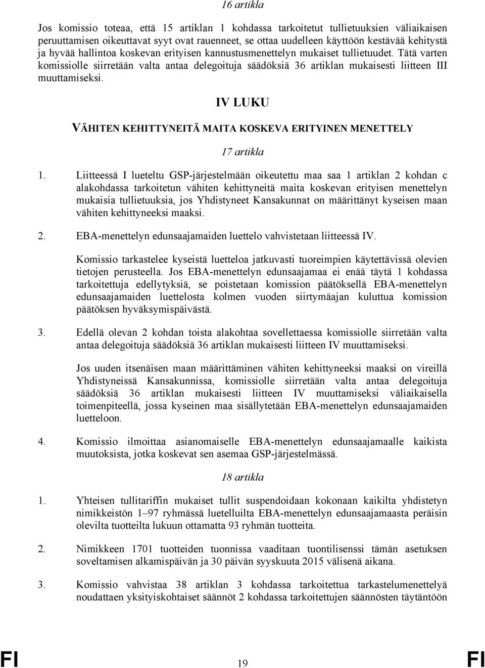 IV LUKU VÄHITEN KEHITTYNEITÄ MAITA KOKEVA ERITYINEN MENETTELY 17 artikla 1.