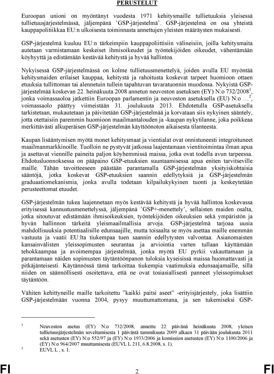 GP-järjestelmä kuuluu EU:n tärkeimpiin kauppapoliittisiin välineisiin, joilla kehitysmaita autetaan varmistamaan keskeiset ihmisoikeudet ja työntekijöiden oikeudet, vähentämään köyhyyttä ja