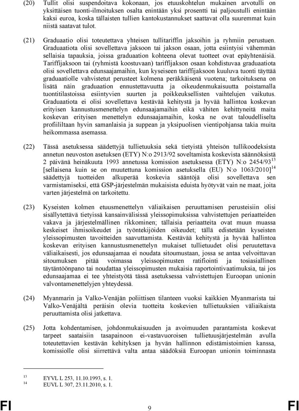 Graduaatiota olisi sovellettava jaksoon tai jakson osaan, jotta esiintyisi vähemmän sellaisia tapauksia, joissa graduaation kohteena olevat tuotteet ovat epäyhtenäisiä.
