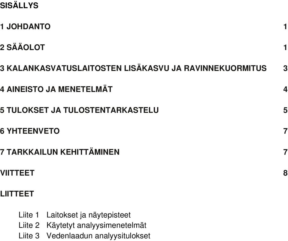 6 YHTEENVETO 7 7 TARKKAILUN KEHITTÄMINEN 7 VIITTEET 8 LIITTEET Liite 1 Laitokset