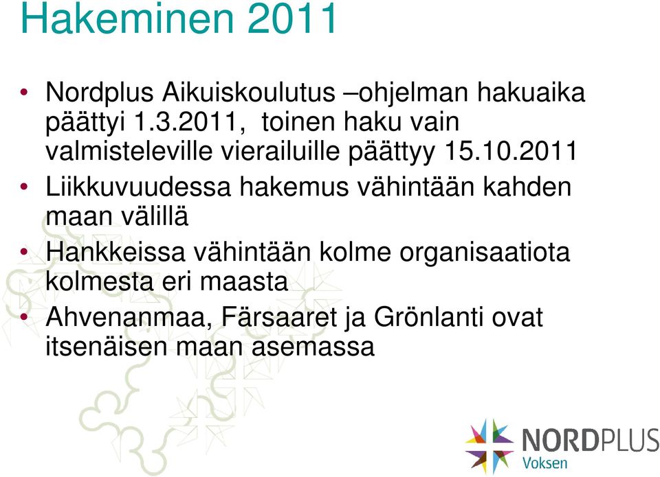 2011 Liikkuvuudessa hakemus vähintään kahden maan välillä Hankkeissa vähintään