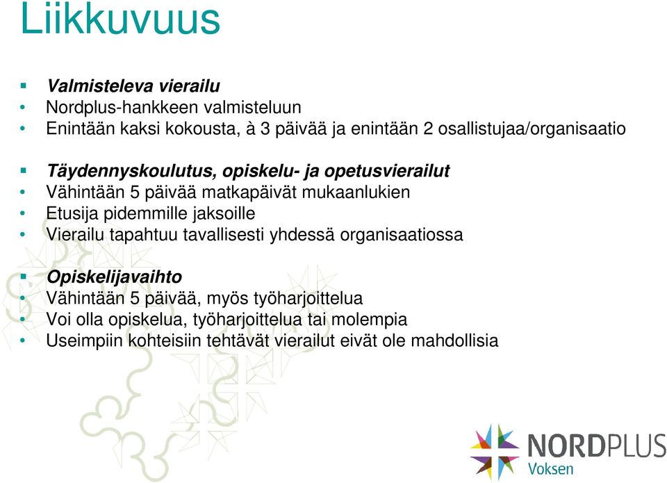 Etusija pidemmille jaksoille Vierailu tapahtuu tavallisesti yhdessä organisaatiossa Opiskelijavaihto Vähintään 5 päivää,