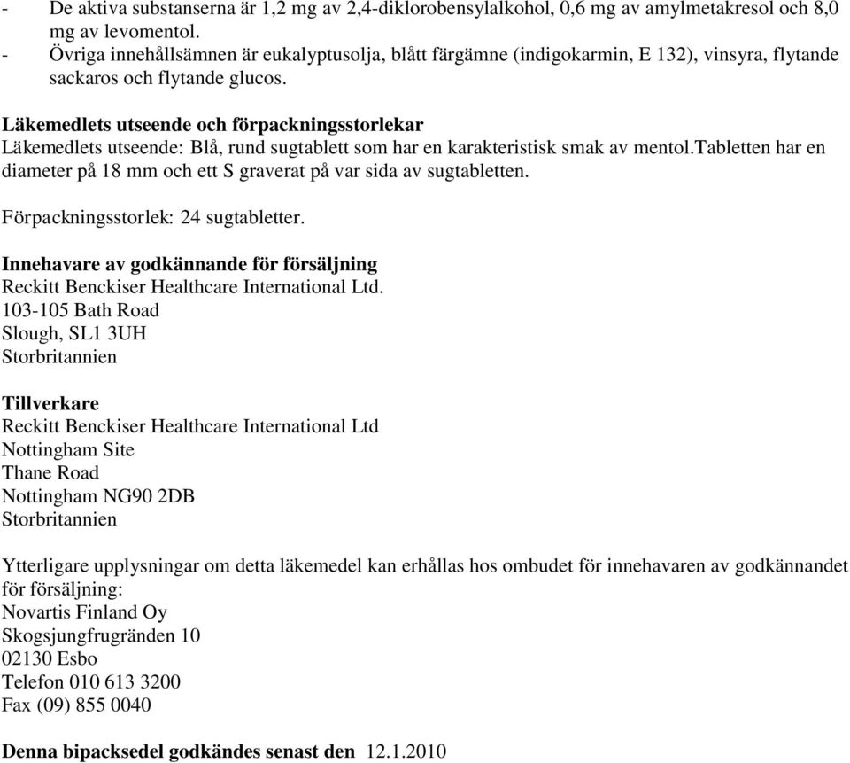 Läkemedlets utseende och förpackningsstorlekar Läkemedlets utseende: Blå, rund sugtablett som har en karakteristisk smak av mentol.