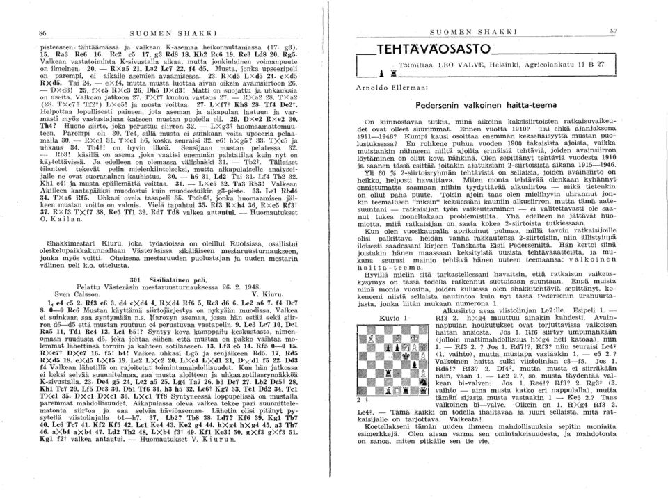 RXd5 LXd5 24. exd5 RXd5. Tali 24. - exf4, mutta musta luottaa aivan oikein avainsiiirtoon 26. - DXd3! 25. fxe5 RXc3 26. Dh5 DXd3! Matti on Isuojattu ja uhkaukslia on USeita. Valkean jabkoon 27.