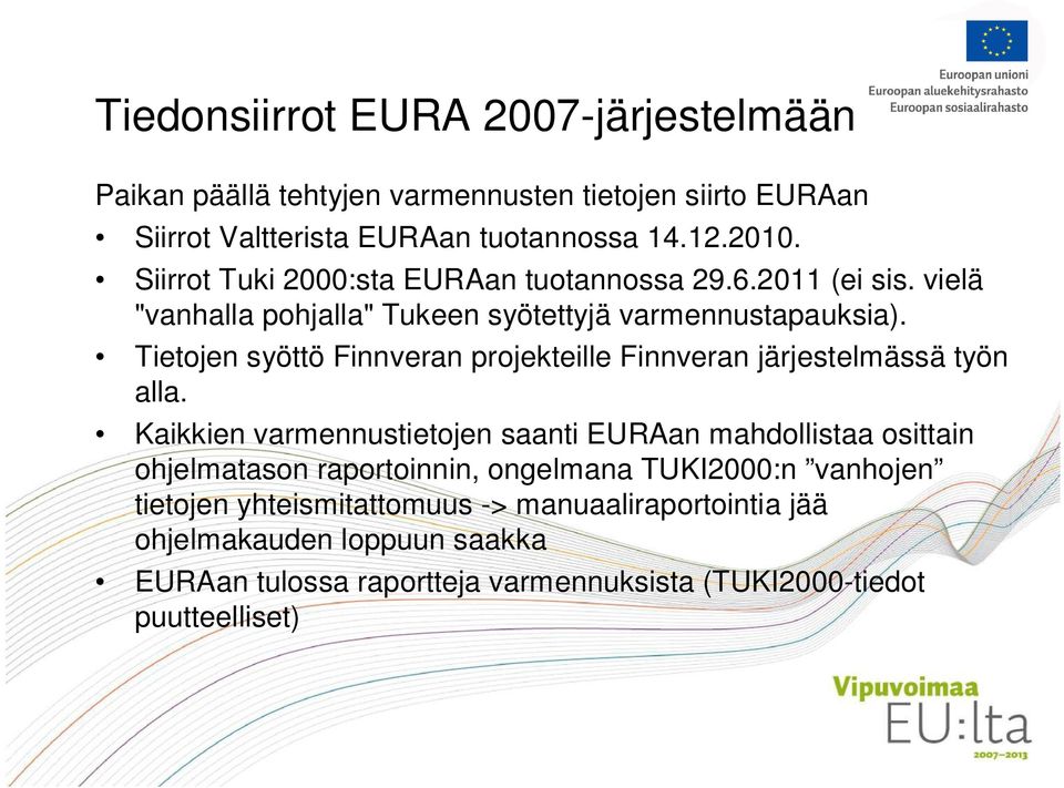 Tietojen syöttö Finnveran projekteille Finnveran järjestelmässä työn alla.