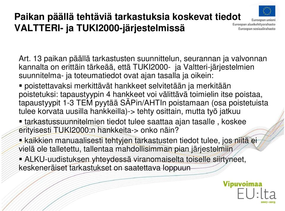 poistettavaksi merkittävät hankkeet selvitetään ja merkitään poistetuksi: tapaustyypin 4 hankkeet voi välittävä toimielin itse poistaa, tapaustyypit 1-3 TEM pyytää SÄPin/AHTIn poistamaan (osa