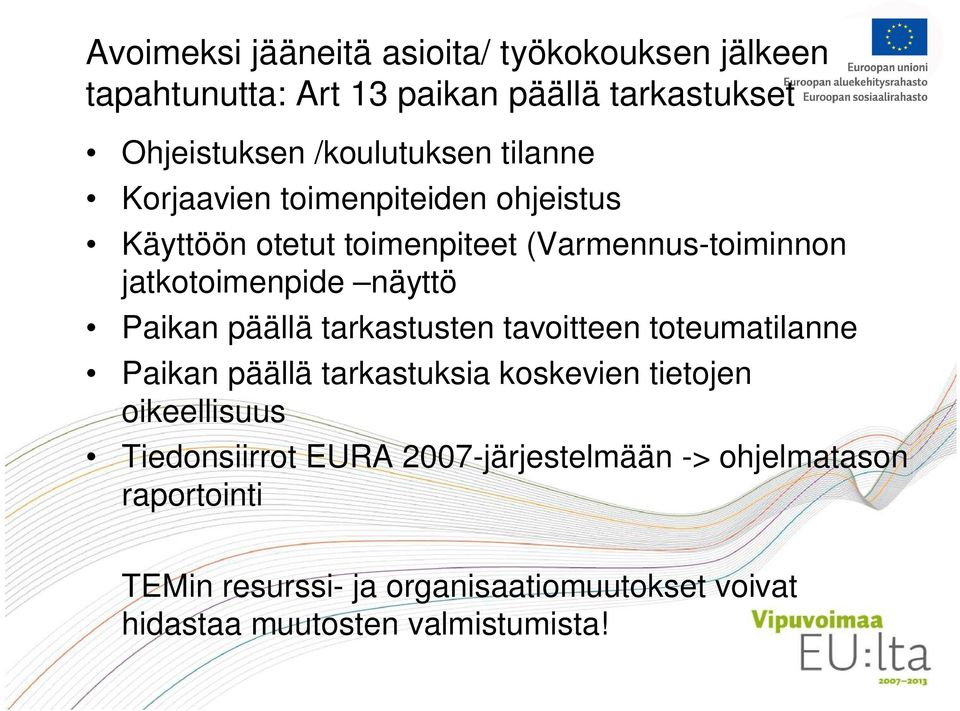 päällä tarkastusten tavoitteen toteumatilanne Paikan päällä tarkastuksia koskevien tietojen oikeellisuus Tiedonsiirrot EURA