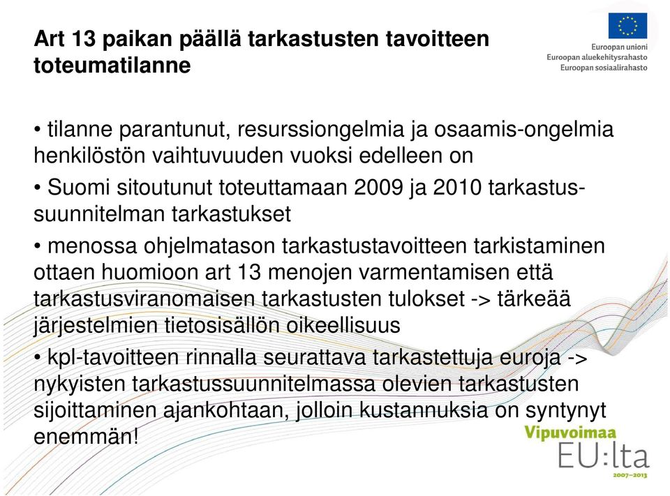 huomioon art 13 menojen varmentamisen että tarkastusviranomaisen tarkastusten tulokset -> tärkeää järjestelmien tietosisällön oikeellisuus kpl-tavoitteen