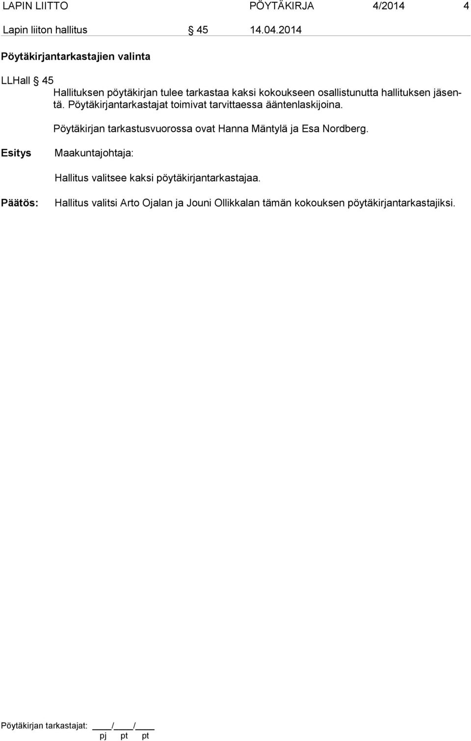 osallistunutta hallituksen jäsentä. Pöytäkirjantarkastajat toimivat tarvittaessa ääntenlaskijoina.
