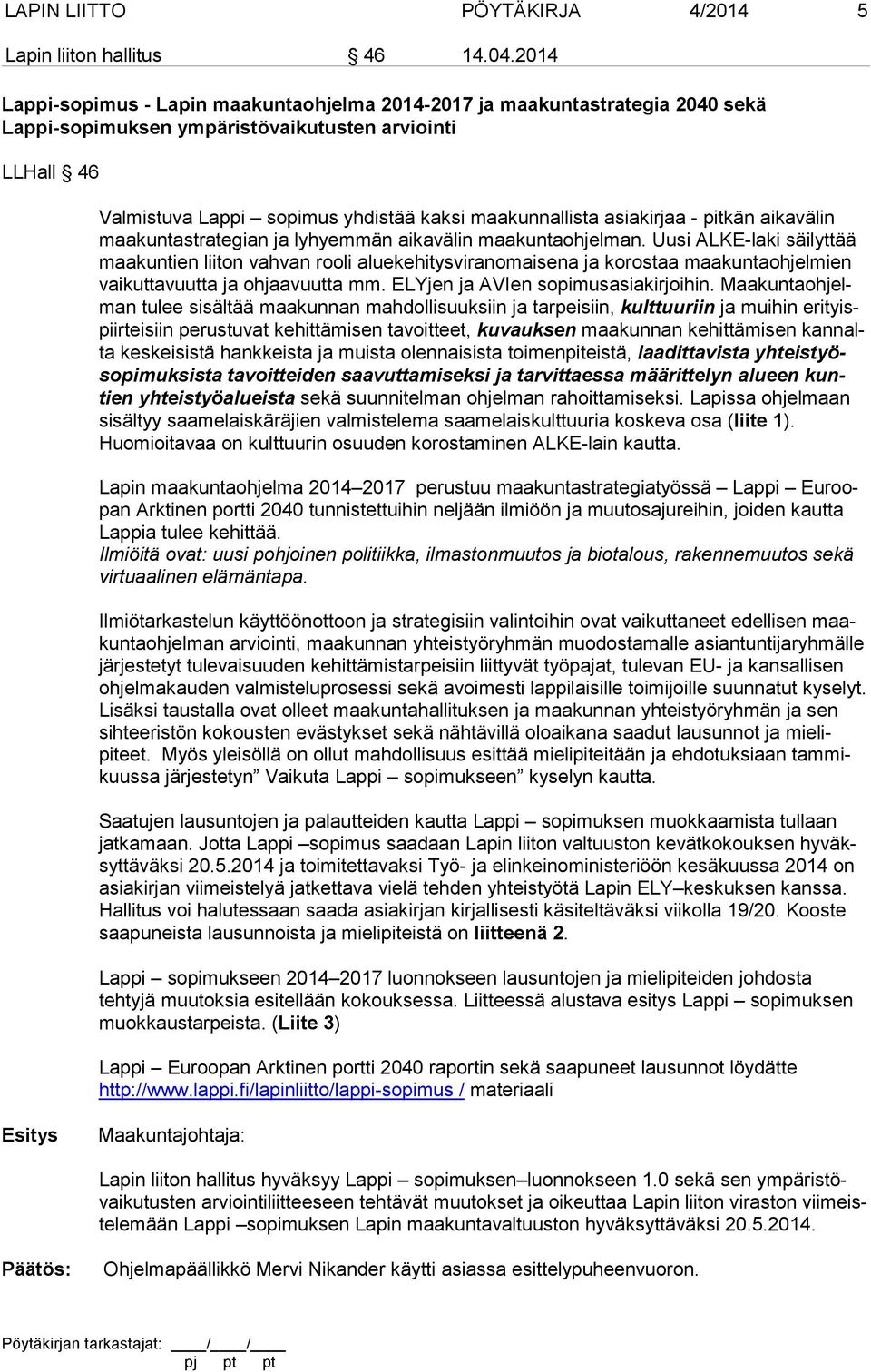 asiakirjaa - pitkän aikavälin maakuntastrategian ja lyhyemmän aikavälin maakuntaohjelman.