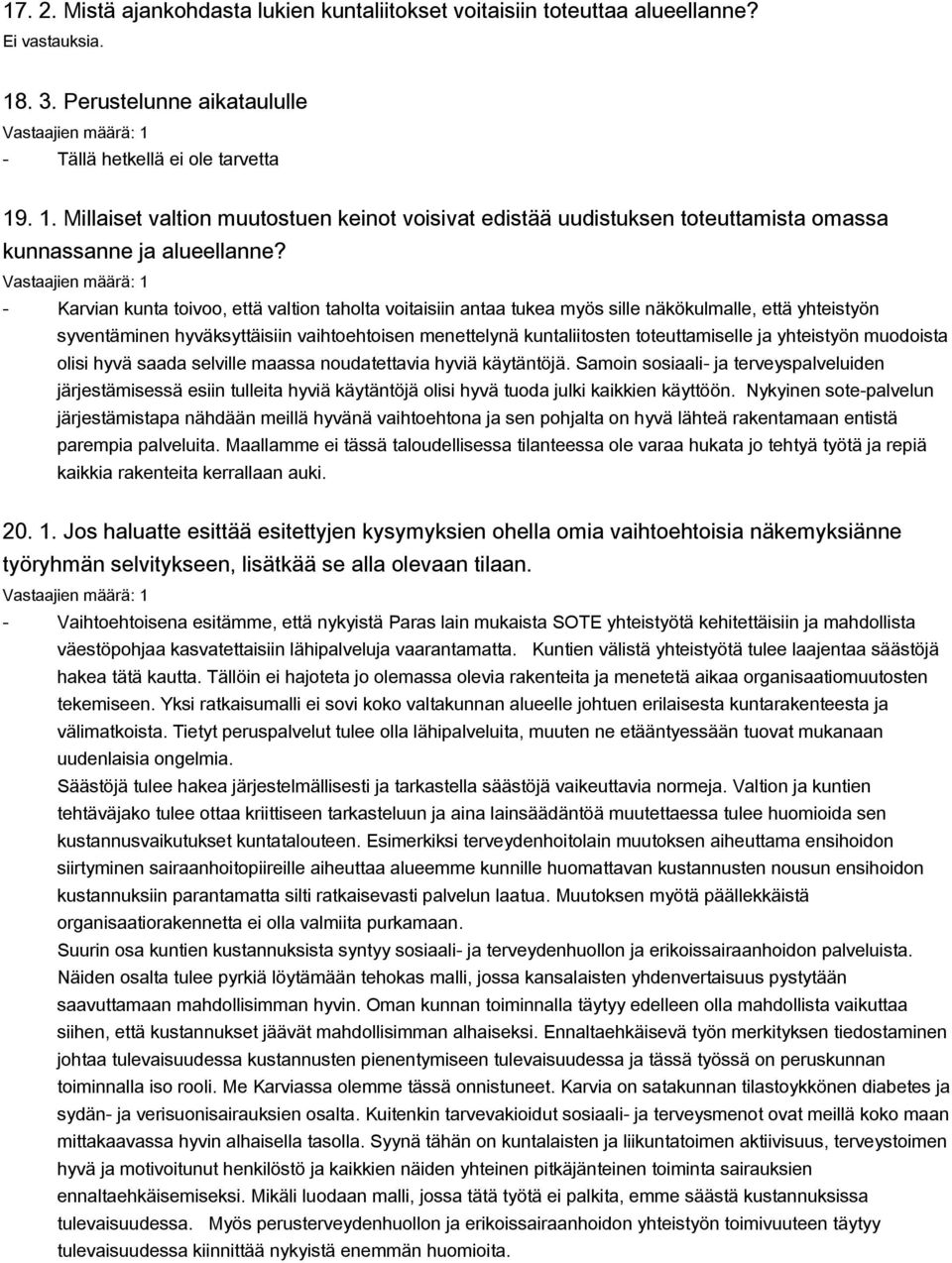 Karvian kunta toivoo, että valtion taholta voitaisiin antaa tukea myös sille näkökulmalle, että yhteistyön syventäminen hyväksyttäisiin vaihtoehtoisen menettelynä kuntaliitosten toteuttamiselle ja