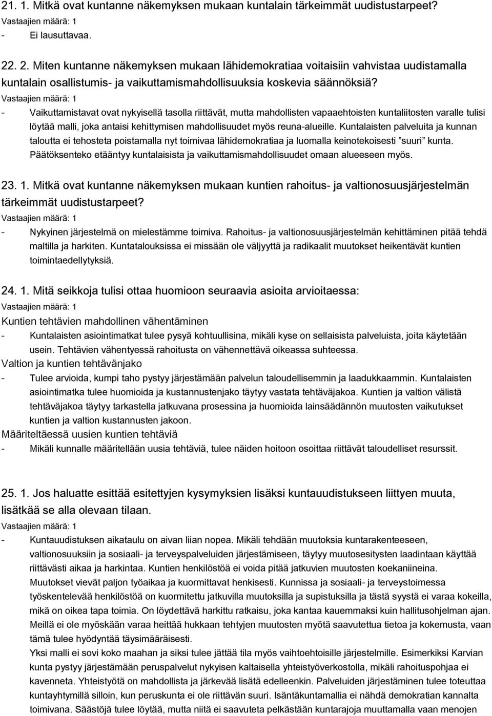 Vaikuttamistavat ovat nykyisellä tasolla riittävät, mutta mahdollisten vapaaehtoisten kuntaliitosten varalle tulisi löytää malli, joka antaisi kehittymisen mahdollisuudet myös reunaalueille.