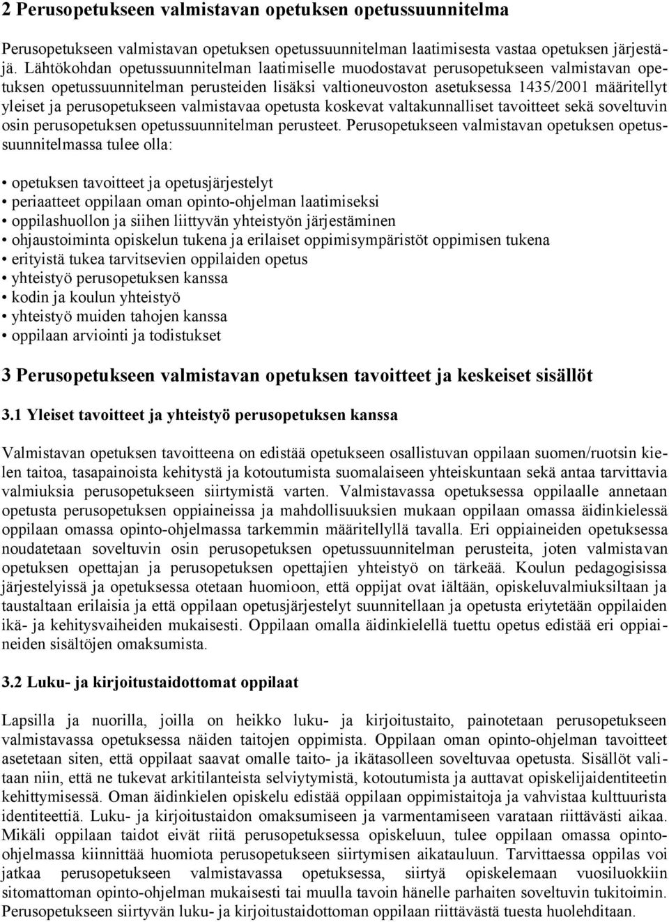 perusopetukseen valmistavaa opetusta koskevat valtakunnalliset tavoitteet sekä soveltuvin osin perusopetuksen opetussuunnitelman perusteet.