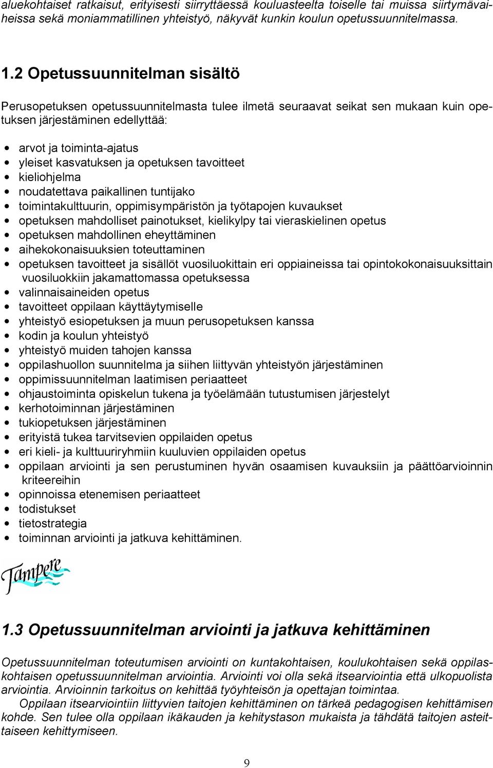 opetuksen tavoitteet kieliohjelma noudatettava paikallinen tuntijako toimintakulttuurin, oppimisympäristön ja työtapojen kuvaukset opetuksen mahdolliset painotukset, kielikylpy tai vieraskielinen