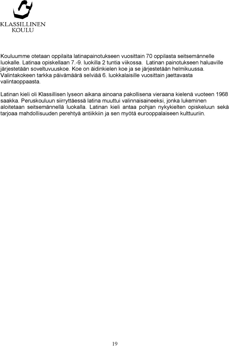 luokkalaisille vuosittain jaettavasta valintaoppaasta. Latinan kieli oli Klassillisen lyseon aikana ainoana pakollisena vieraana kielenä vuoteen 1968 saakka.