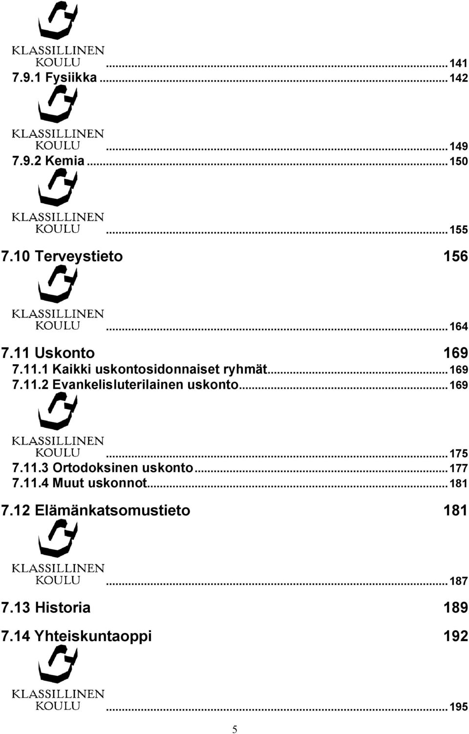 ..169...175 7.11.3 Ortodoksinen uskonto...177 7.11.4 Muut uskonnot...181 7.