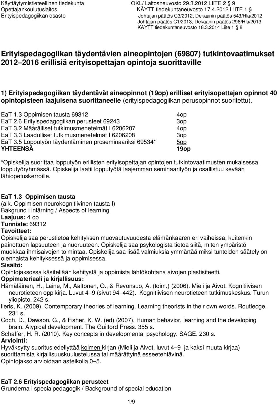 2 Määrälliset tutkimusmenetelmät I 6206207 EaT 3.3 Laadulliset tutkimusmenetelmät I 6206208 EaT 3.