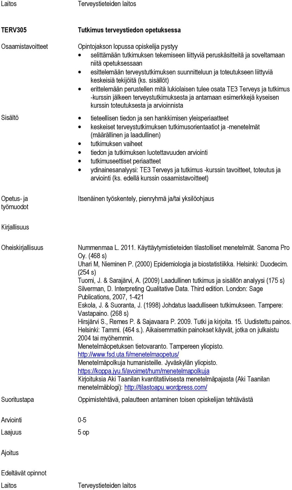 sisällöt) erittelemään perustellen mitä lukiolaisen tulee osata TE3 Terveys ja tutkimus -kurssin jälkeen terveystutkimuksesta ja antamaan esimerkkejä kyseisen kurssin toteutuksesta ja arvioinnista