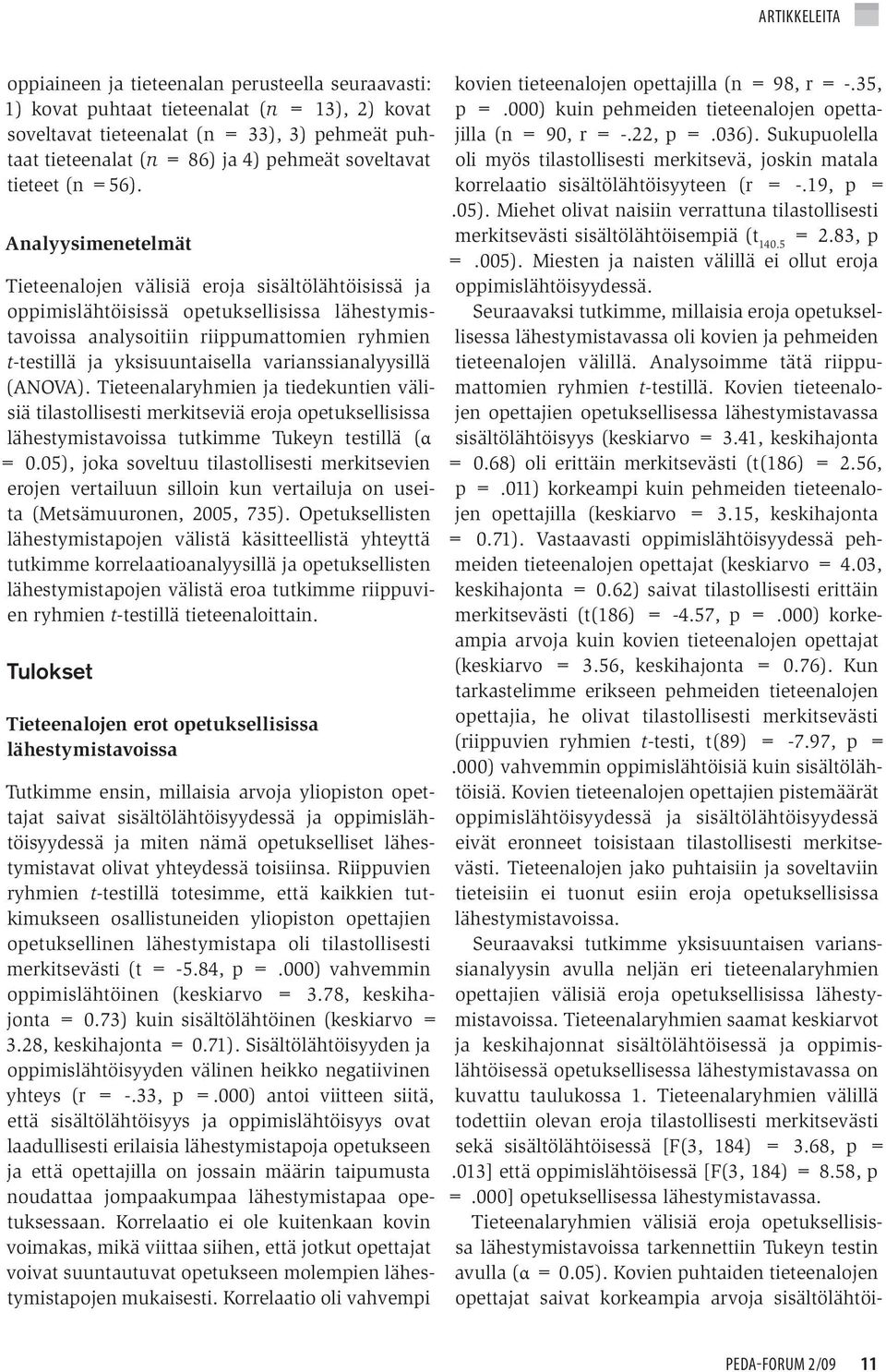 Analyysimenetelmät Tieteenalojen välisiä eroja sisältölähtöisissä ja oppimislähtöisissä opetuksellisissa lähestymistavoissa analysoitiin riippumattomien ryhmien t-testillä ja yksisuuntaisella