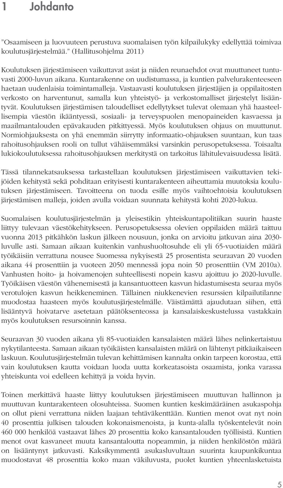 Kuntarakenne on uudistumassa, ja kuntien palvelurakenteeseen haetaan uudenlaisia toimintamalleja.