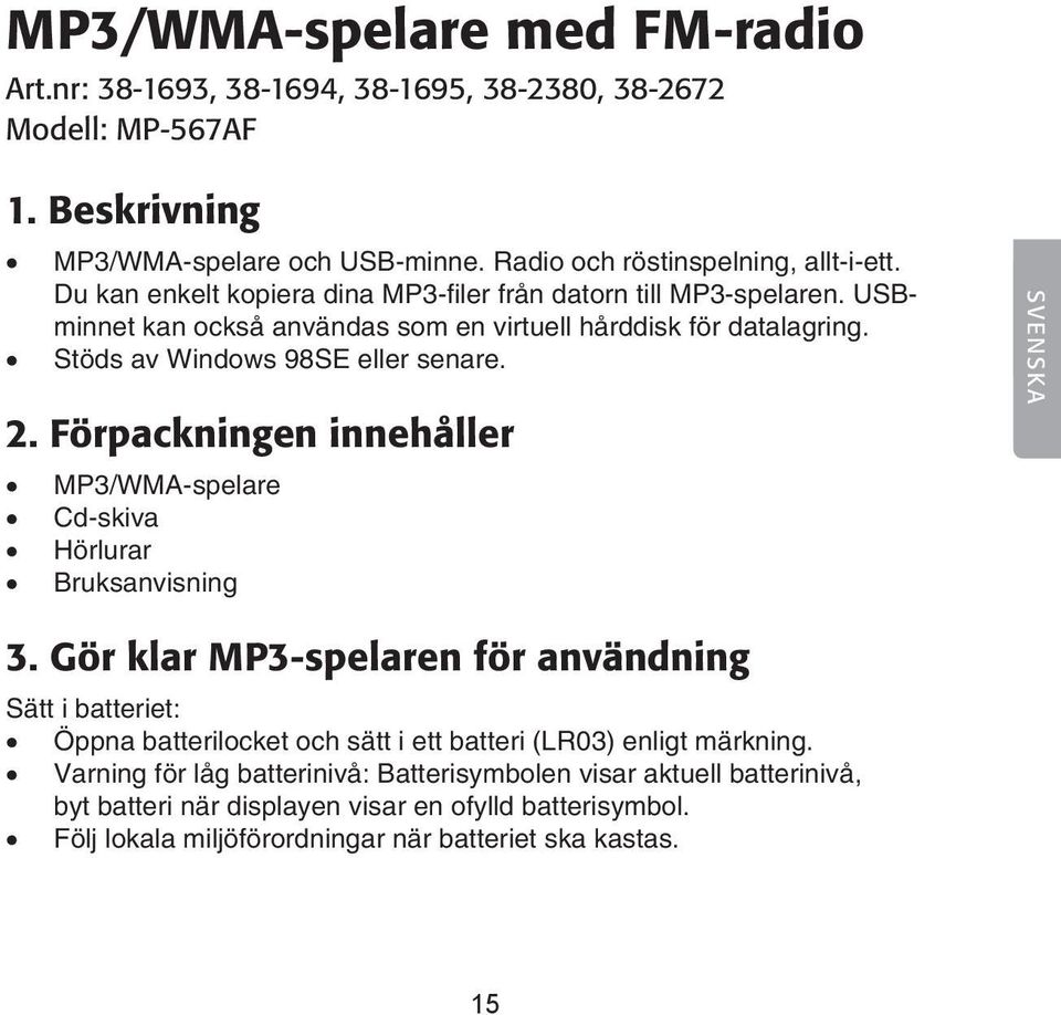 Förpackningen innehåller MP3/WMA-spelare Cd-skiva Hörlurar Bruksanvisning SVENSKA 3.