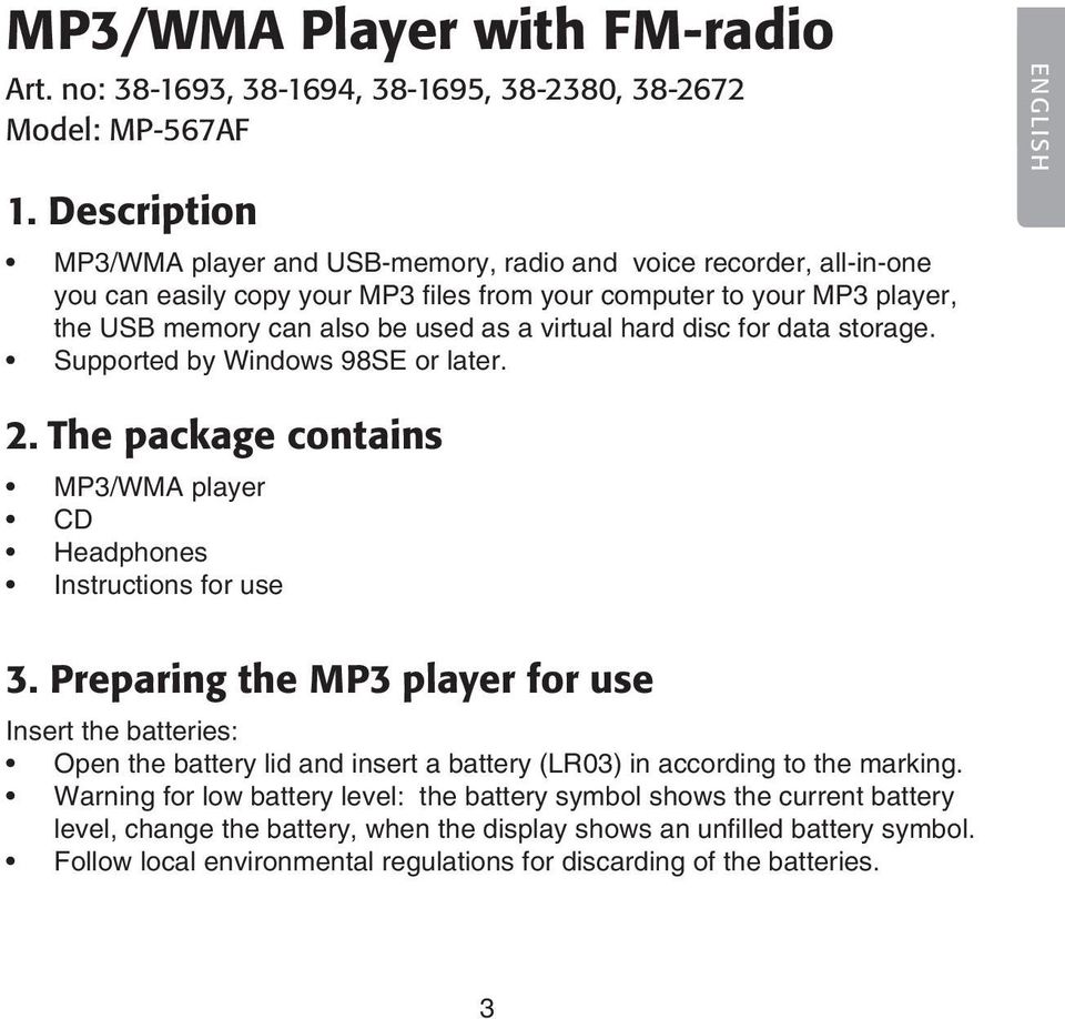 hard disc for data storage. Supported by Windows 98SE or later. 2. The package contains MP3/WMA player CD Headphones Instructions for use 3.