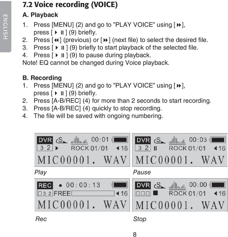 Press [ ] (9) to pause during playback. Note! EQ cannot be changed during Voice playback. B. Recording 1.