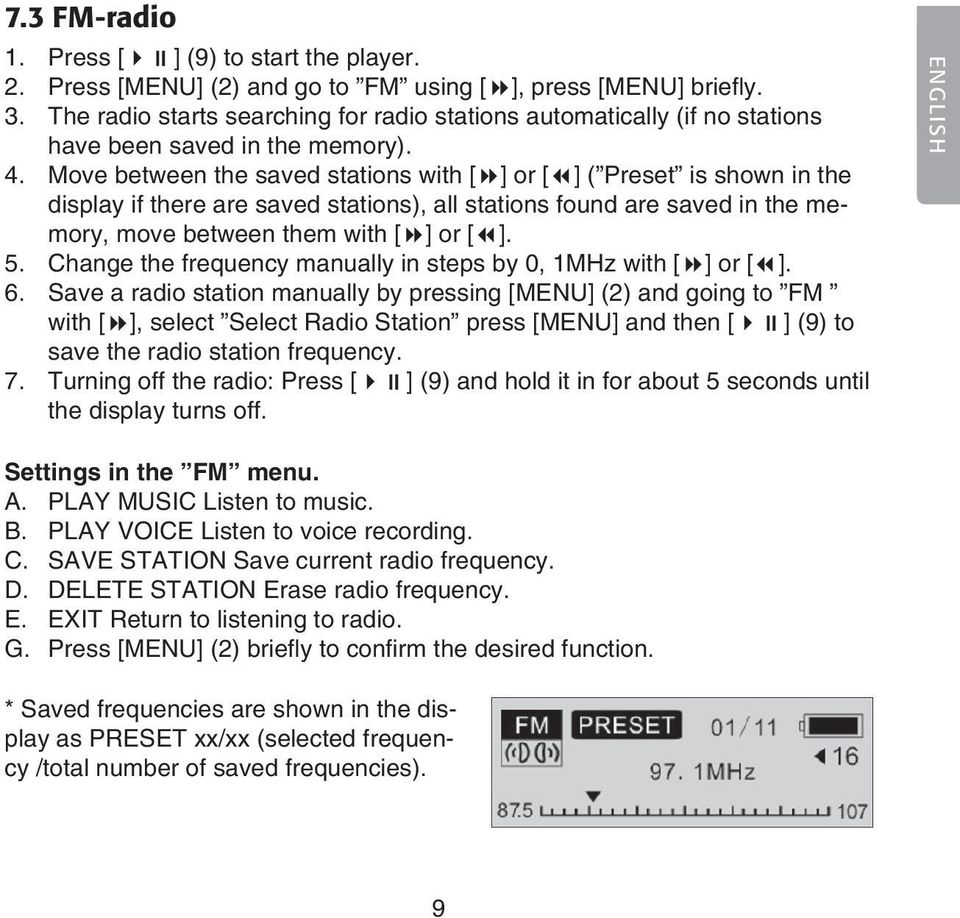 Move between the saved stations with [ ] or [ ] ( Preset is shown in the display if there are saved stations), all stations found are saved in the memory, move between them with [ ] or [ ]. 5.