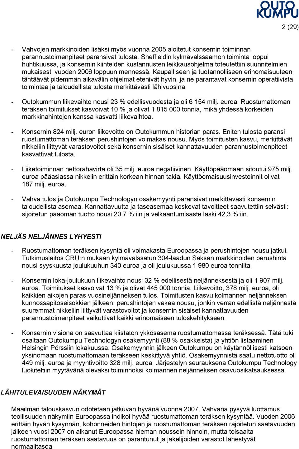 Kaupalliseen ja tuotannolliseen erinomaisuuteen tähtäävät pidemmän aikavälin ohjelmat etenivät hyvin, ja ne parantavat konsernin operatiivista toimintaa ja taloudellista tulosta merkittävästi