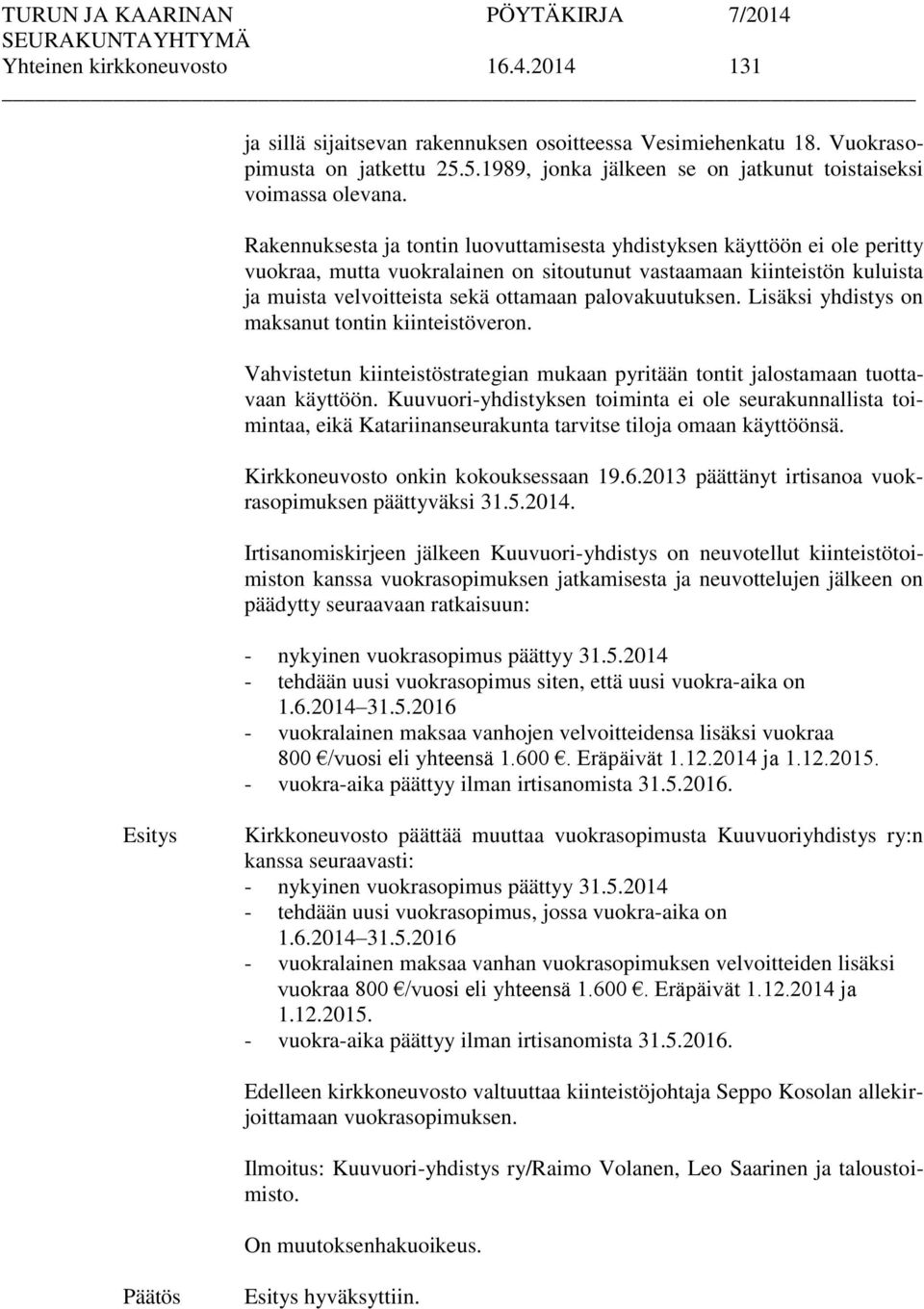 palovakuutuksen. Lisäksi yhdistys on maksanut tontin kiinteistöveron. Vahvistetun kiinteistöstrategian mukaan pyritään tontit jalostamaan tuottavaan käyttöön.