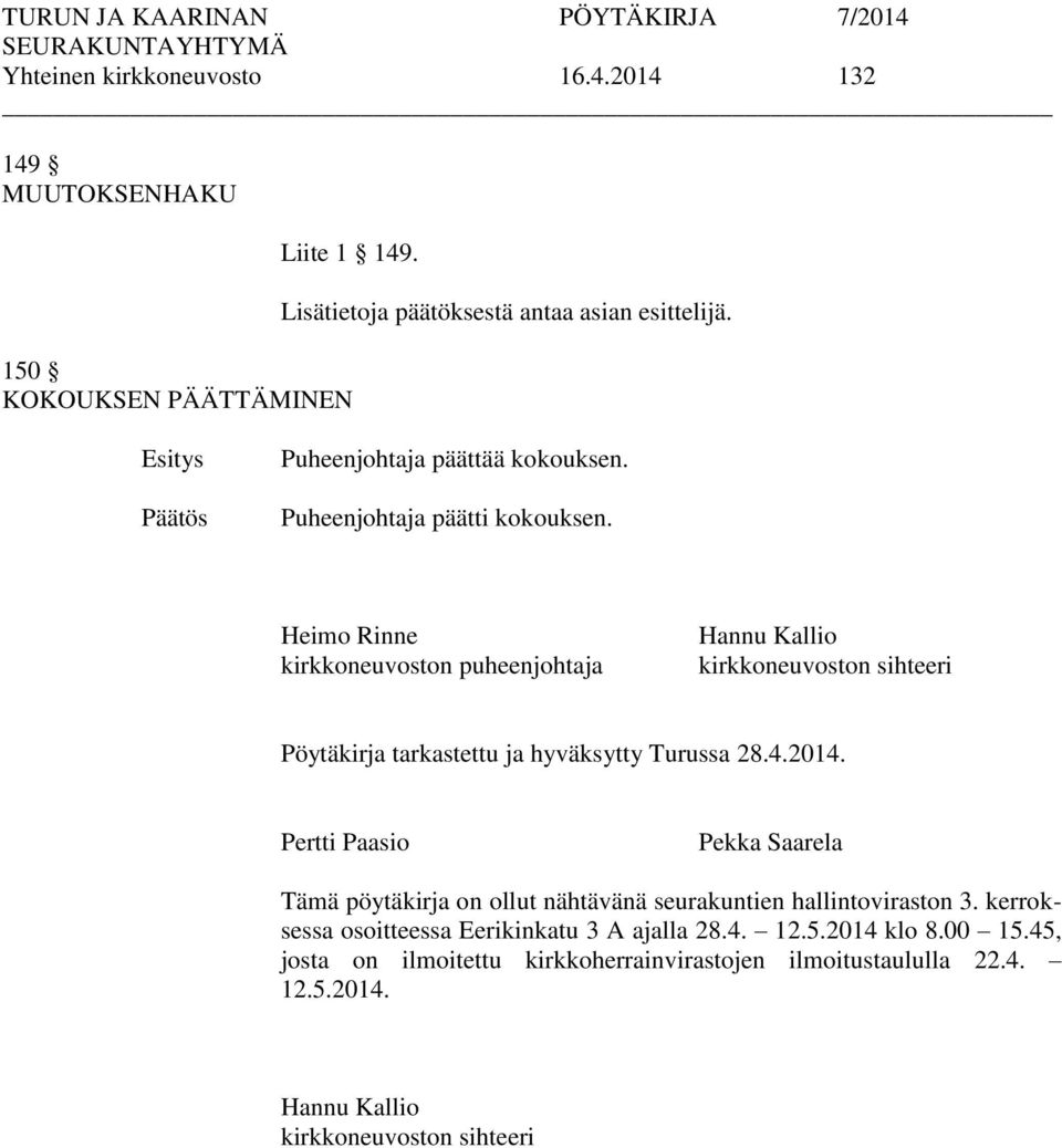 Heimo Rinne kirkkoneuvoston puheenjohtaja Hannu Kallio kirkkoneuvoston sihteeri Pöytäkirja tarkastettu ja hyväksytty Turussa 28.4.2014.