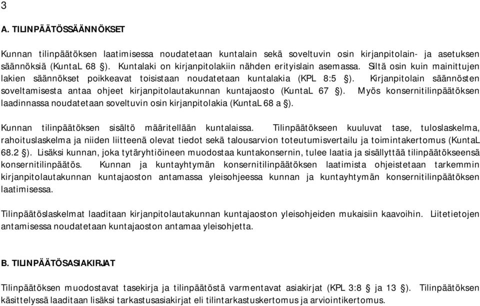 Kirjanpitolain säännösten soveltamisesta antaa ohjeet kirjanpitolautakunnan kuntajaosto (KuntaL 67 ).