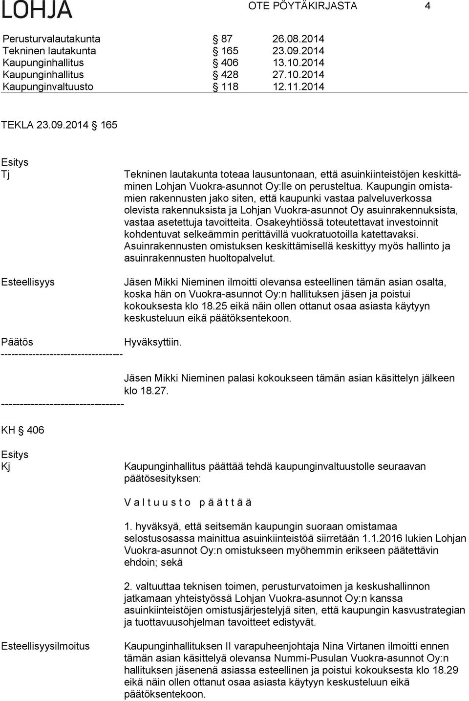 Osakeyhtiössä to teu tet ta vat investoinnit kohdentuvat selkeämmin perittävillä vuokratuotoilla ka tet ta vak si.