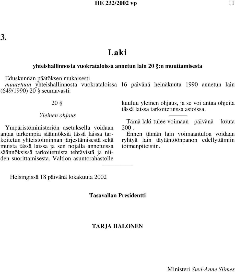 sen nojalla annetuissa säännöksissä tarkoitetuista tehtävistä ja niiden suorittamisesta.